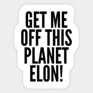 Get Me Off This Planet Elon! Sticker